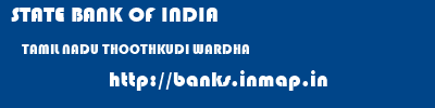 STATE BANK OF INDIA  TAMIL NADU THOOTHKUDI WARDHA   banks information 